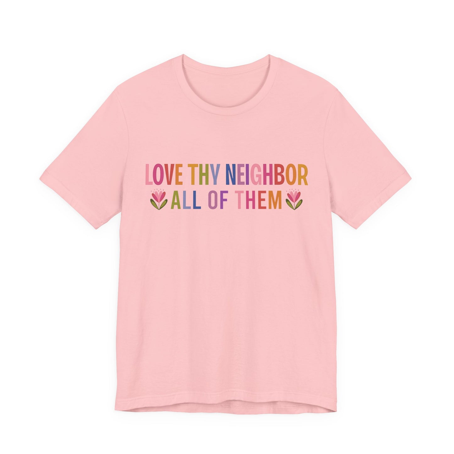 Love Thy Neighbor Tee — Colorful Inclusive Message Short Sleeve Shirt