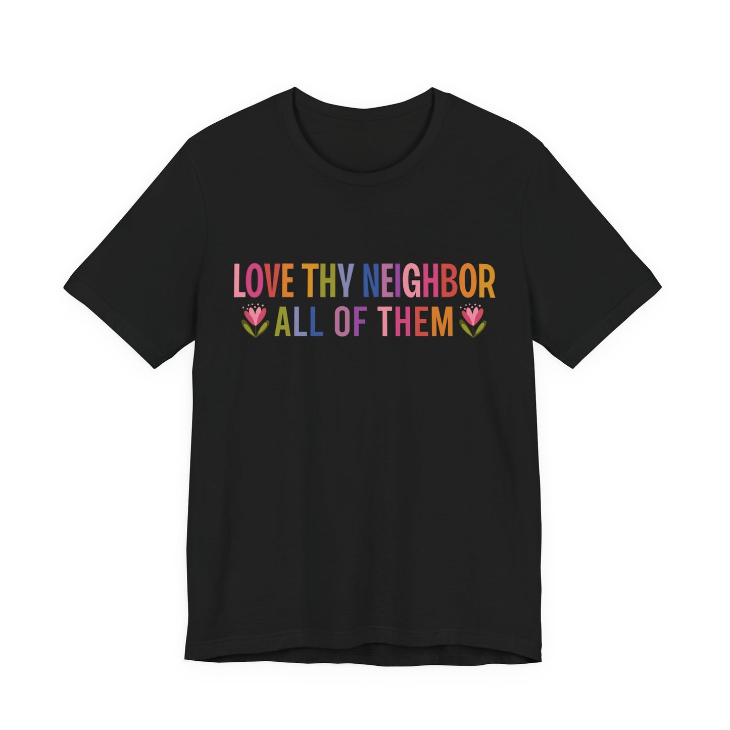 Love Thy Neighbor Tee — Colorful Inclusive Message Short Sleeve Shirt